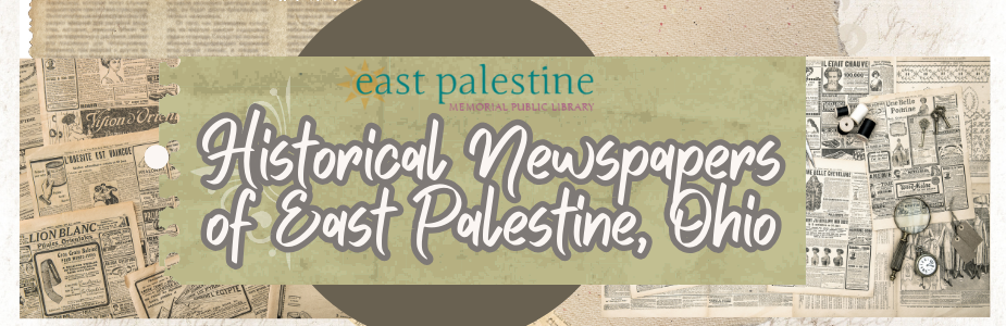 Historical Newspapers of East Palestine with images of historical newspapers in the background